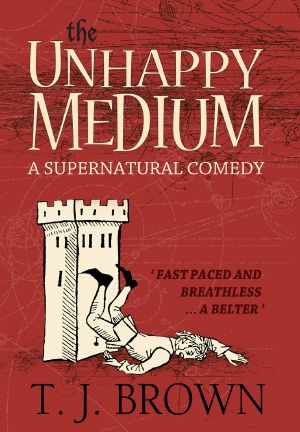 [The Unhappy Medium 01] • The Unhappy Medium · A Supernatural Comedy. Book 1